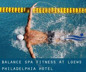 Balance Spa & Fitness at Loews Philadelphia Hotel