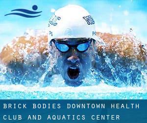 Brick Bodies Downtown Health Club and Aquatics Center