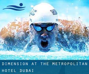 Dimension at the Metropolitan Hotel Dubai