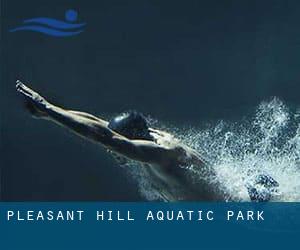 Pleasant Hill Aquatic Park